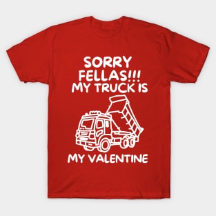 Sorry fellas! my truck is my valentine T-Shirt